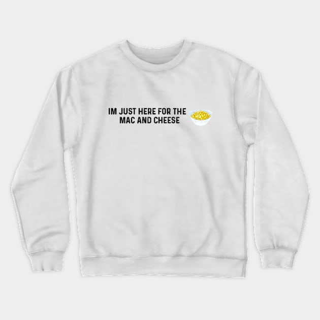 Im Just Here For The Mac And Cheese Crewneck Sweatshirt by LaroyaloTees